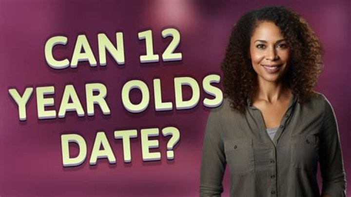 Can 12 year olds date?
