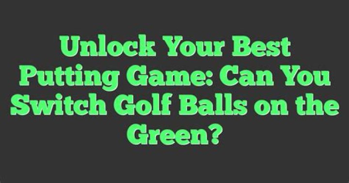 Can you switch out balls on the green?