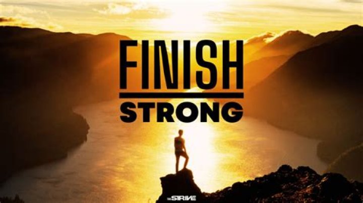How do you finish strong?
