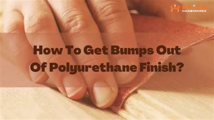 How do you get bumps out of polyurethane?