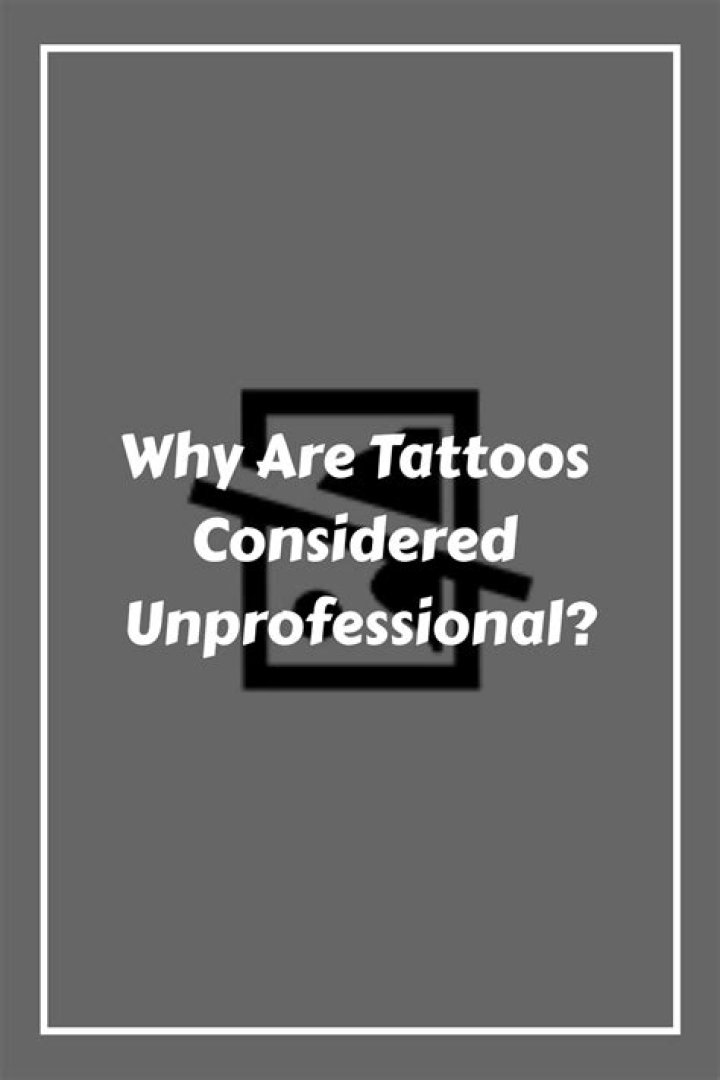 Why are tattoos unprofessional?
